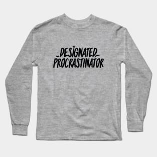 Designated Procrastinator - Black Long Sleeve T-Shirt